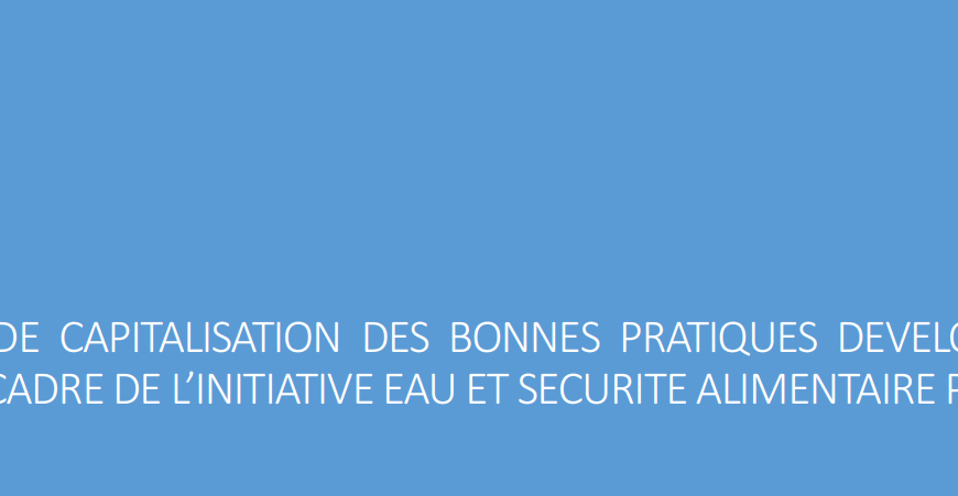 RECUEIL DE CAPITALISATION DES BONNES PRATIQUES DEVELOPPEES DANS LE CADRE DE L’INITIATIVE EAU ET SECURITE ALIMENTAIRE PHASEII